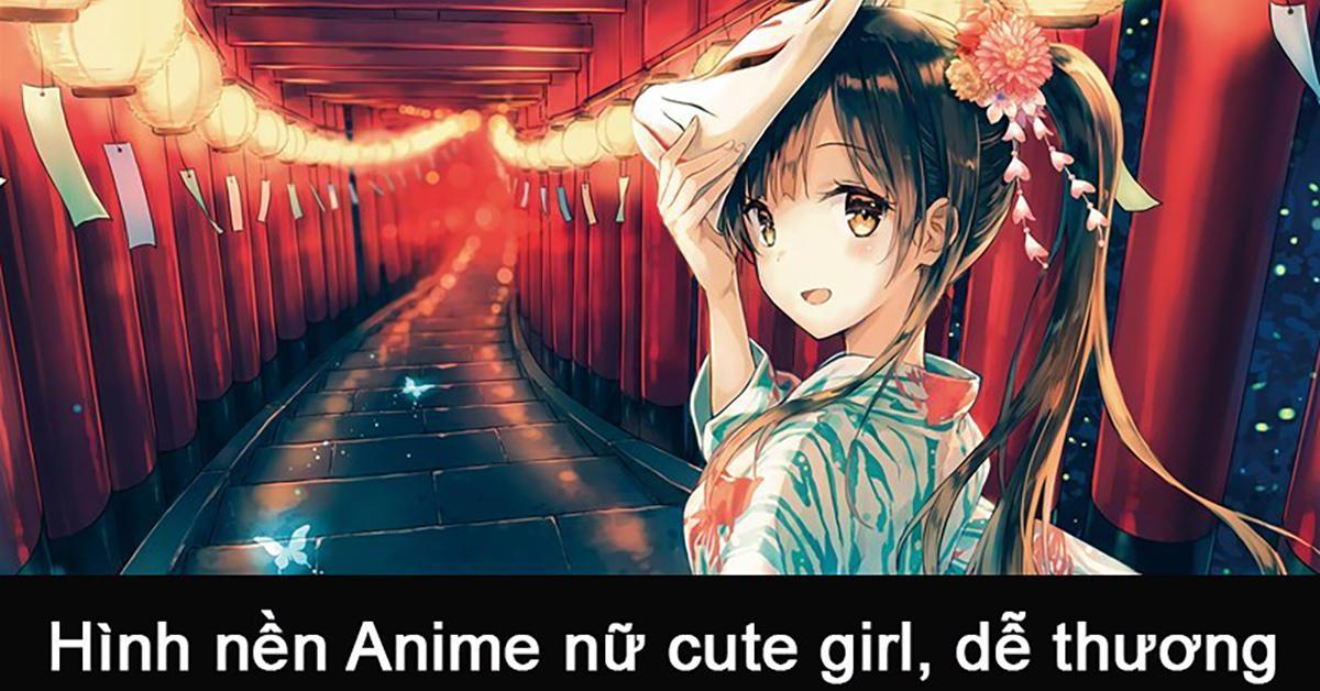 100+ Hình nền, ảnh Anime nữ cute girl, dễ thương máy tính, điện thoại by VANHOADOISONG.vn - Thông tin Mẹ và bé - Issuu